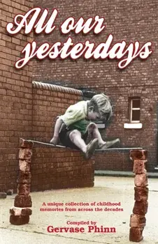 All Our Yesterdays. An Anthology of Childhood Memories, Hardback/***