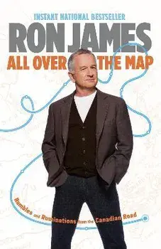 All Over The Map. Rambles and Ruminations from the Canadian Road, Paperback/Ron James