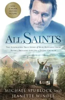 All Saints: The Surprising True Story of How Refugees from Burma Brought Life to a Dying Church, Paperback/Michael Spurlock