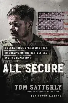 All Secure: A Delta Force Operator's Fight to Survive on the Battlefield and the Homefront, Hardcover/Tom Satterly