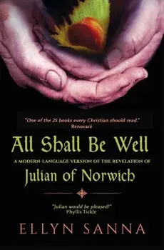 All Shall Be Well: A Modern-Language Version of the Revelation of Julian of Norwich, Paperback/Ellyn Sanna