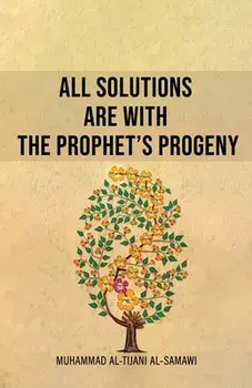 All Solutions Are With The Prophet's Progeny, Paperback/Muhammad Al-Tijani
