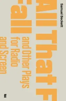 All That Fall and Other Plays for Radio and Screen, Paperback/Samuel Beckett