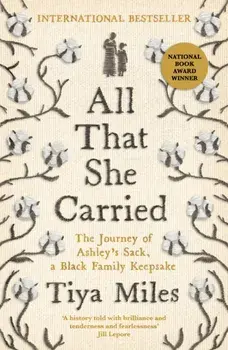 All That She Carried. The Journey of Ashley's Sack, a Black Family Keepsake, Main, Hardback/Tiya Miles
