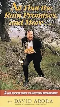 All That the Rain Promises and More: A Hip Pocket Guide to Western Mushrooms, Paperback/David Arora