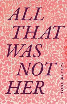 All That Was Not Her, Paperback/Todd Meyers