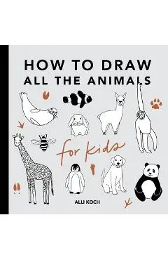 All the Animals: How to Draw Books for Kids - Alli Koch
