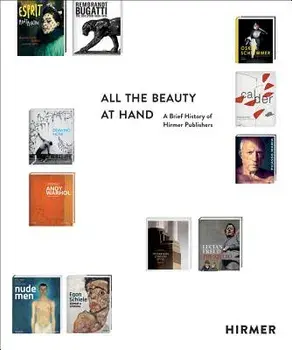 All the Beauty at Hand. A Brief History of Hirmer Publishers, Hardback/***
