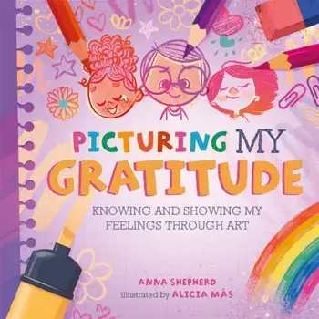 All the Colours of Me: Picturing My Gratitude. Knowing and showing my feelings through art, Hardback/Anna Shepherd