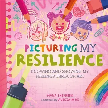 All the Colours of Me: Picturing My Resilience. Knowing and showing my feelings through art, Hardback/Anna Shepherd