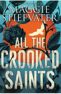 All the Crooked Saints - Maggie Stiefvater