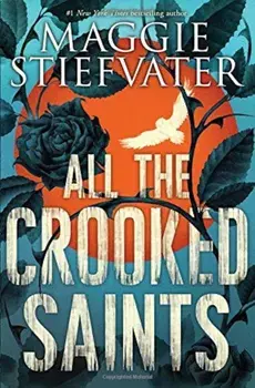 All the Crooked Saints, Paperback/Maggie Stiefvater