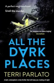 All The Dark Places. A twisty, read-in-one-sitting, unputdownable crime thriller, Paperback/Terri Parlato