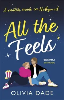 All the Feels. a heart-warming Hollywood romance, Paperback/Olivia Dade