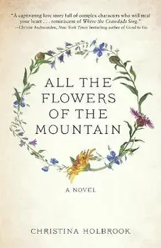 All the Flowers of the Mountain, Paperback/Christina Holbrook