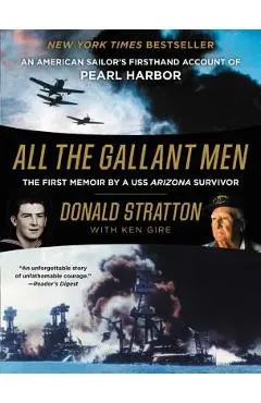 All the Gallant Men: An American Sailor's Firsthand Account of Pearl Harbor - Donald Stratton