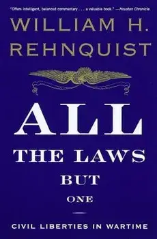 All the Laws But One: Civil Liberties in Wartime, Paperback/William H. Rehnquist