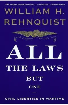 All the Laws but One: Civil Liberties in Wartime - William H. Rehnquist