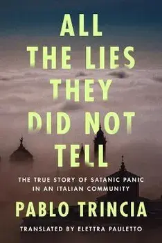 All the Lies They Did Not Tell. The True Story of Satanic Panic in an Italian Community, Paperback/Pablo Trincia