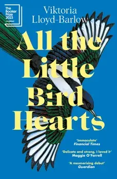 All the Little Bird-Hearts. Longlisted for the Booker Prize 2023, Paperback/Viktoria Lloyd-Barlow