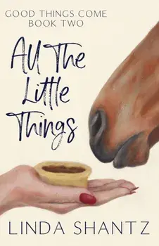 All The Little Things: Good Things Come Book 2, Paperback/Linda Shantz