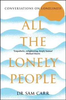 All the Lonely People. Conversations on Loneliness, Paperback/Sam Carr
