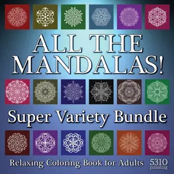 All The Mandalas! Super Variety Bundle: Relaxing Coloring Book for Adults, Paperback/Alex Williams
