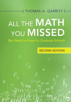 All the Math You Missed. (But Need to Know for Graduate School), Paperback/Thomas A. Garrity
