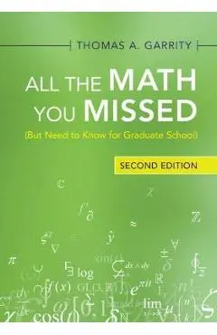 All the Math You Missed: (But Need to Know for Graduate School) - Thomas A. Garrity