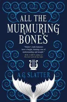 All the Murmuring Bones, Paperback/A G Slatter