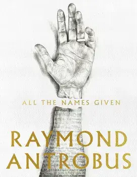 All The Names Given, Paperback/Raymond Antrobus