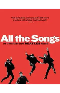 All the Songs: The Story Behind Every Beatles Release - Jean-michel Guesdon