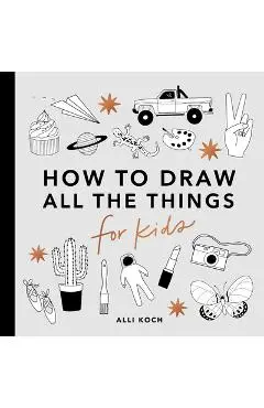 All the Things: How to Draw Books for Kids - Alli Koch