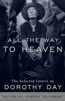 All the Way to Heaven: The Selected Letters of Dorothy Day, Paperback/Dorothy Day