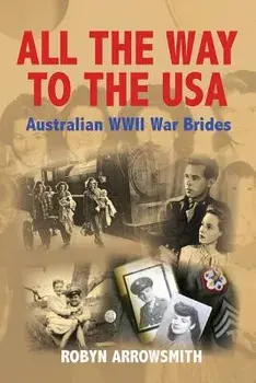All the Way to the USA: Australian WWII War Brides, Paperback/Robyn Arrowsmith