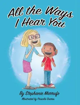 All the Ways I Hear You, Hardcover/Stephanie Marrufo