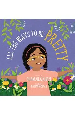 All the Ways to Be Pretty - Shamaila Khan