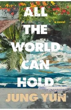 All the World Can Hold - Jung Yun