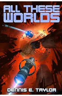 All These Worlds - Dennis E. Taylor