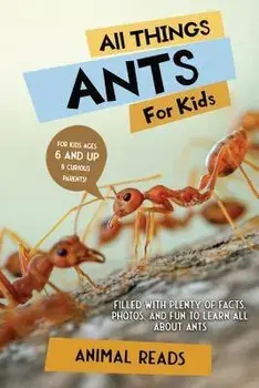 All Things Ants For Kids: Filled With Plenty of Facts, Photos, and Fun to Learn all About Ants, Paperback/Animal Reads