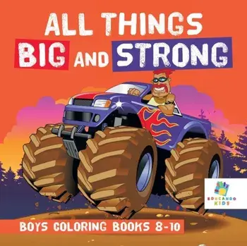 All Things Big and Strong Boys Coloring Books 8-10, Paperback/***