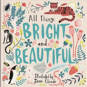 All Things Bright and Beautiful, Hardcover/Jean Claude
