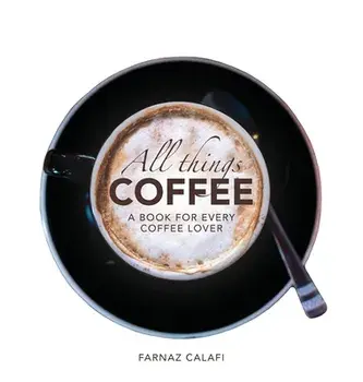 All Things Coffee, Hardcover/Farnaz Calafi