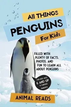 All Things Penguins For Kids: Filled With Plenty of Facts, Photos, and Fun to Learn all About Penguins, Paperback/Animal Reads