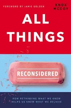 All Things Reconsidered: How Rethinking What We Know Helps Us Know What We Believe, Paperback/Knox McCoy