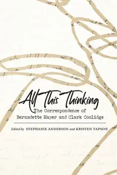 All This Thinking. The Correspondence of Bernadette Mayer and Clark Coolidge, Paperback/***