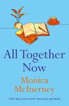 All Together Now. From the million-copy bestselling author, Paperback/Monica McInerney