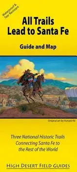 All Trails Lead to Santa Fe: Guide and Map for Three National Historic Trails Connecting Santa Fe to the Rest of the World/Three Trails Conference