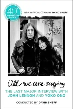 All We Are Saying: The Last Major Interview with John Lennon and Yoko Ono, Paperback/David Sheff