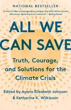 All We Can Save: Truth, Courage, and Solutions for the Climate Crisis - Ayana Elizabeth Johnson